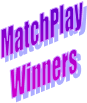 MatchPlay 
Winners